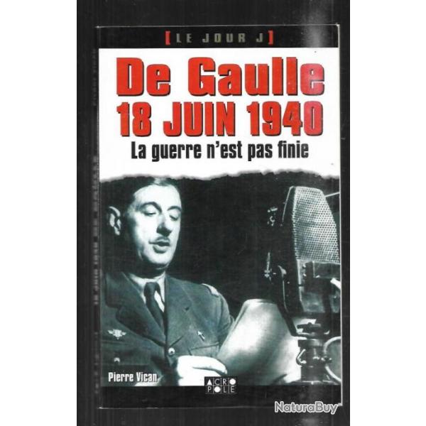 de gaulle 18 juin 1940 la guerre n'est pas finie de pierre vican