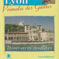 Lyon, primatie des Gaules, itinéraires insolites, d'Yves Buffetaut