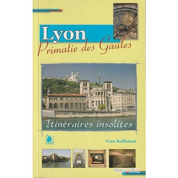 Lyon, primatie des Gaules, itinraires insolites, d'Yves Buffetaut
