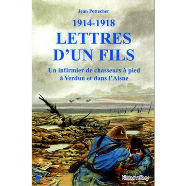 Lettres d'un fils - Un infirmier de chasseurs  pied  Verdun et l'Aisne 14-18