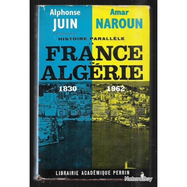 histoire parallle la france en algrie 1830-1962 alphonse juin et amar naroun