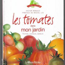 les tomates dans mon jardin formes, couleurs, saveurs de victor renaud
