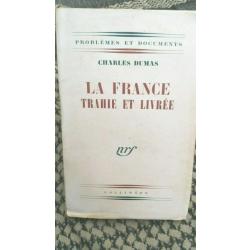 Charles DUMAS - La France trahie et livrée - Imprimé le 5/1/1945 Gallimard