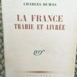 Charles DUMAS - La France trahie et livrée - Imprimé le 5/1/1945 Gallimard