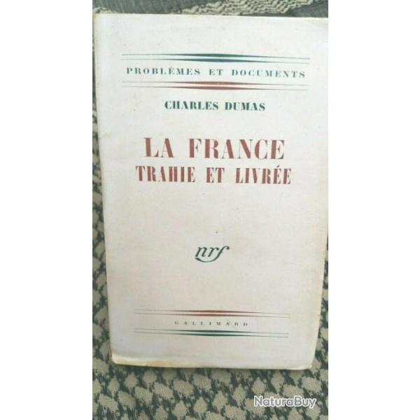 Charles DUMAS - La France trahie et livre - Imprim le 5/1/1945 Gallimard
