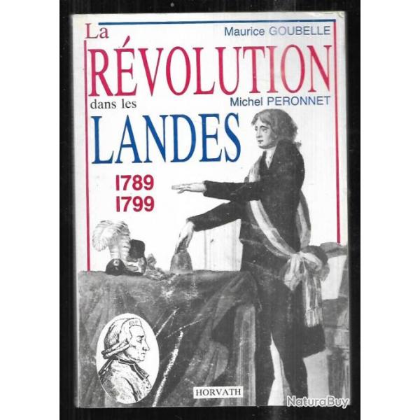 la rvolution franaise dans les landes 1789-1799 maurice goubelle et michel peronnet