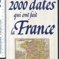 les 2000 dates qui ont fait la france 987-1987 + dictionnaire des rois et reines de france