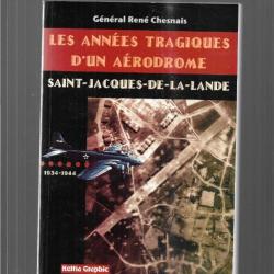 les années tragiques d'un aérodrome saint-jacques-de-la-lande 1934-1944 général rené chesnais