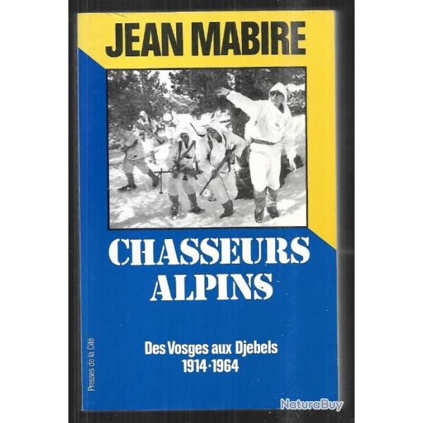 Chasseurs alpins de jean mabire des vosges aux djbels 1914-1964..