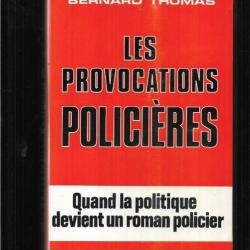 les provocations policières quand la politique devient un roman policier de bernard thomas