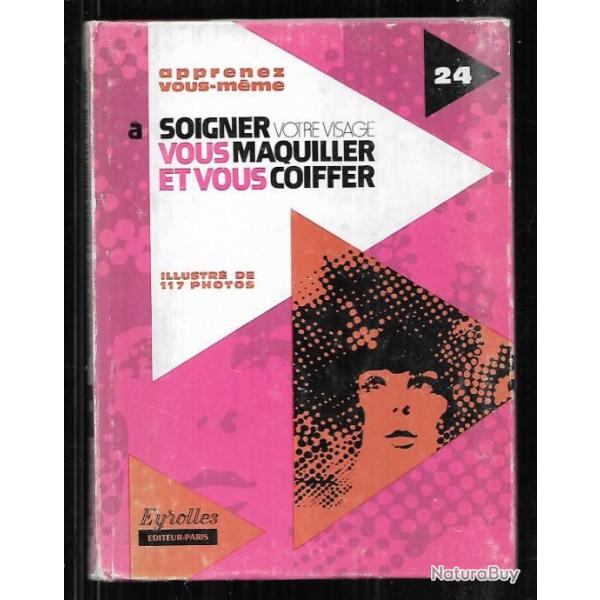 apprenez vous mme  soigner votre visage vous maquiller et vous coiffer