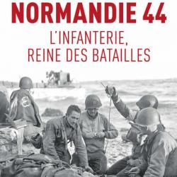 Normandie 44, l'infanterie reine des batailles, de Benoît Rondeau