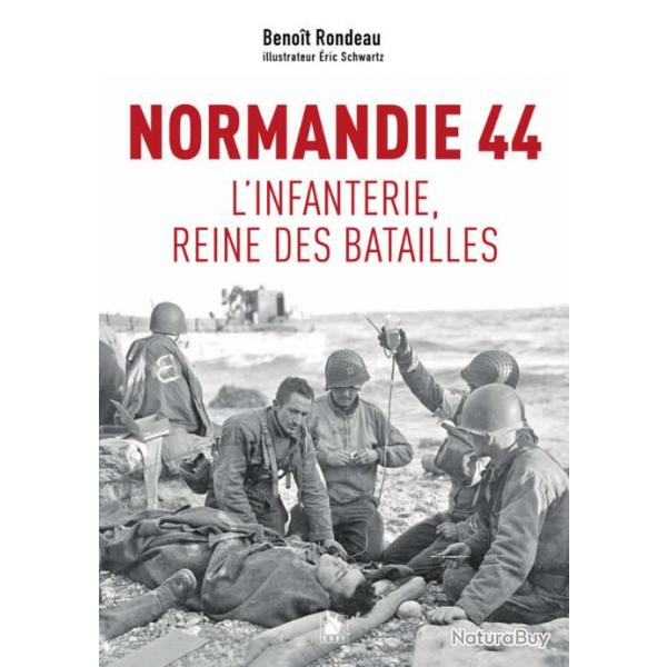 Normandie 44, l'infanterie reine des batailles, de Benot Rondeau