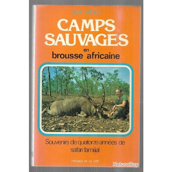 camps sauvages en brousse africaine , souvenirs de quatorze annes de safari familial de j.alhinc