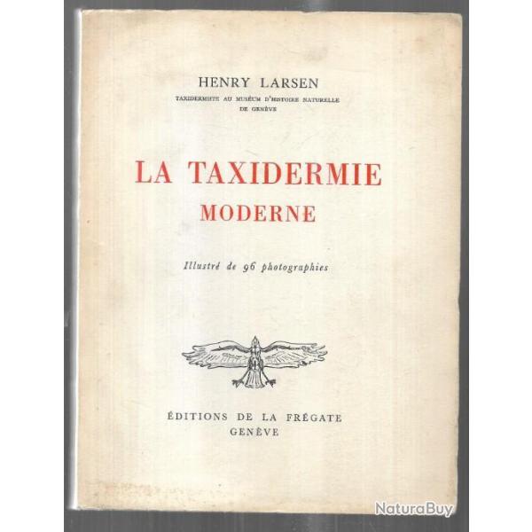la taxidermie moderne d'henry larsen (1945) Elments de la technique pour la prparation et le monta