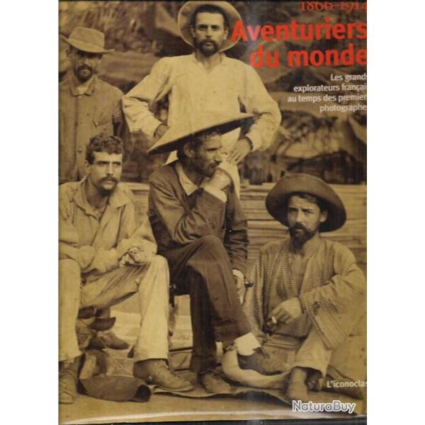 aventuriers du monde: Les grands explorateurs Francais au temps des premiers photographes 1866-1914