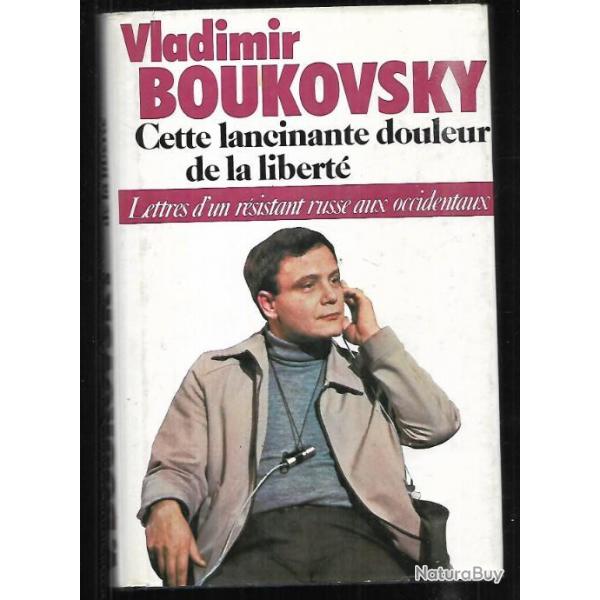 vladimir boukovsky cette lancinante douleur de la libert , lettres d'un rsistant russe aux occiden