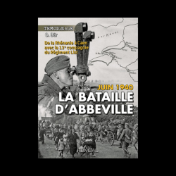La Bataille d'Abbeville -De la Rhénanie à Caen avec la 13° Cie du Rgt List