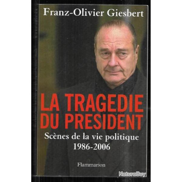 la tragdie du prsident scnes de la vie politique 1986-2006 de franz olivier giesbert , jacques ch