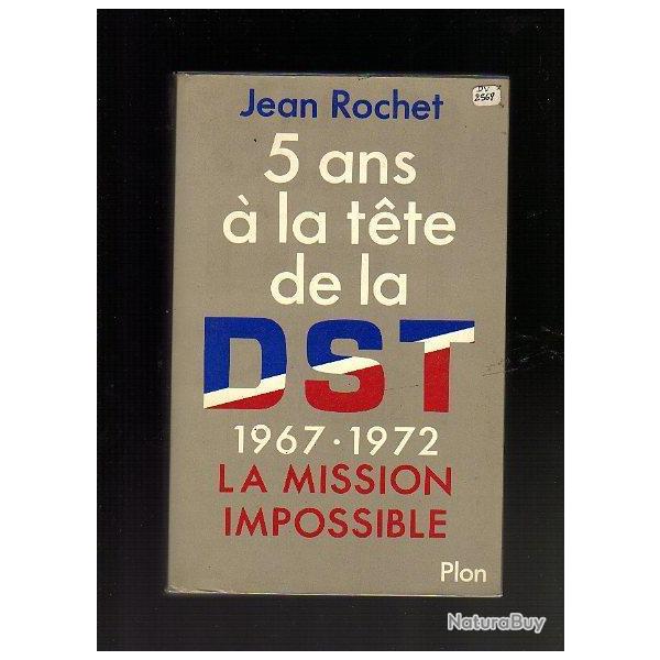 5 ans  la tte de la DST . 1967-1972 la mission impossible de jean rochet , sign