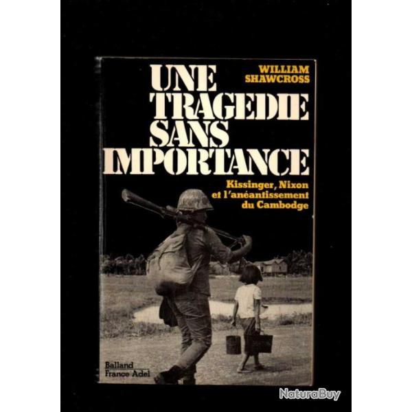 une tragdie sans importance kissinger , nixon et l'anantissement du cambodge de william shawcross