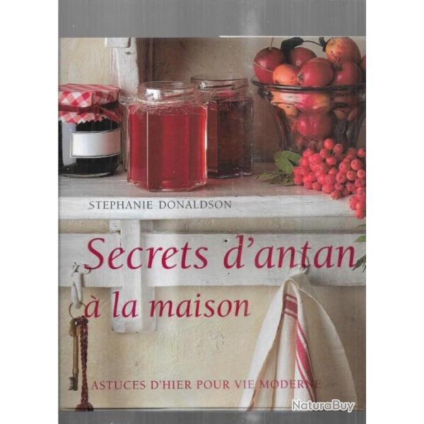 secrets d'antan  la maison astuces d'hier pour vie moderne de stphanie donaldson