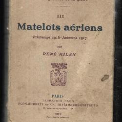 Les Vagabonds de la Gloire Tome 3 : Matelots aériens. Printemps 1916 - Automne 1917. - René Milan -