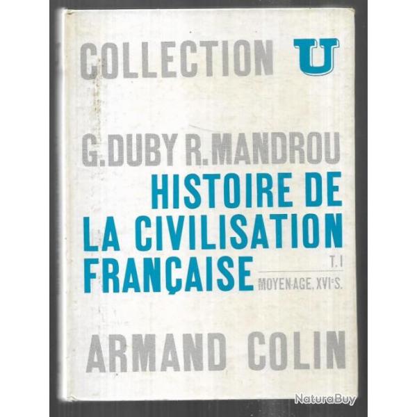 histoire de la civilistaion franaise tome 1 moyen-age , XVIe , georges duby ,r.mandrou collection u