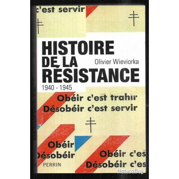 histoire de la rsistance 1940-1945 obir c'est trahir dsobir c'est servir d'olivier wieviorka