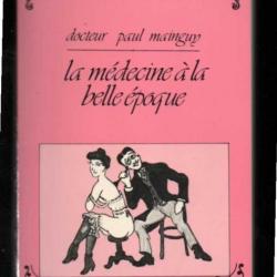 la médecine à la belle époque du dr paul mainguy si 1900 m'était conté