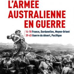 L'Armée australienne en guerre 14-18 / 39-45 - Benoît Rondeau