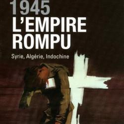 1945 l'empire rompu syrie, algérie , indochine d'henri de wailly , empire coloniale , protectorat