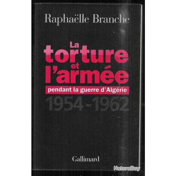 la torture et l'arme pendant la guerre d'algrie 1954-1962 de raphaelle branche