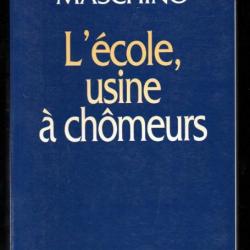 l'école usine à chomeurs de maurice t.maschino