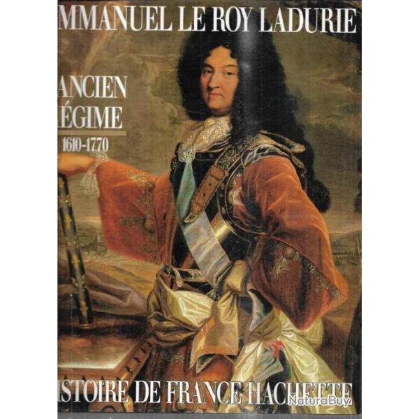 Histoire de France Hachette - L'Ancien Rgime : de Louis XIII  Louis XV, 1610-1770 E.le roy ladurie