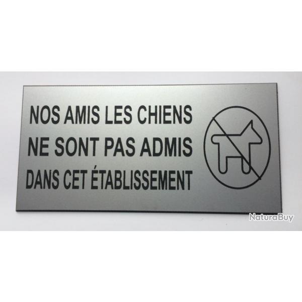 Pancarte "NOS AMIS LES CHIENS NE SONT PAS ADMIS DANS CET TABLISSEMENT" argente format 75 x 150 mm