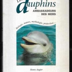 les dauphins ambassadeurs des mers , biologie, moeurs, mythologie, protection, d'henry augier