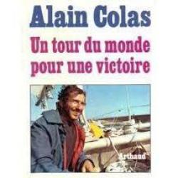 Un tour du monde pour une victoire. alain colas  collection arthaud mer dédicacé1976 + photo