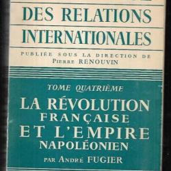 Histoire des relations internationales. Tome 4 la révolution française et l'empire napoléonien