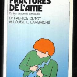 les fractures de l'ame du bon usage de la maladie dr fabrice dutot et louise l.lambrichs