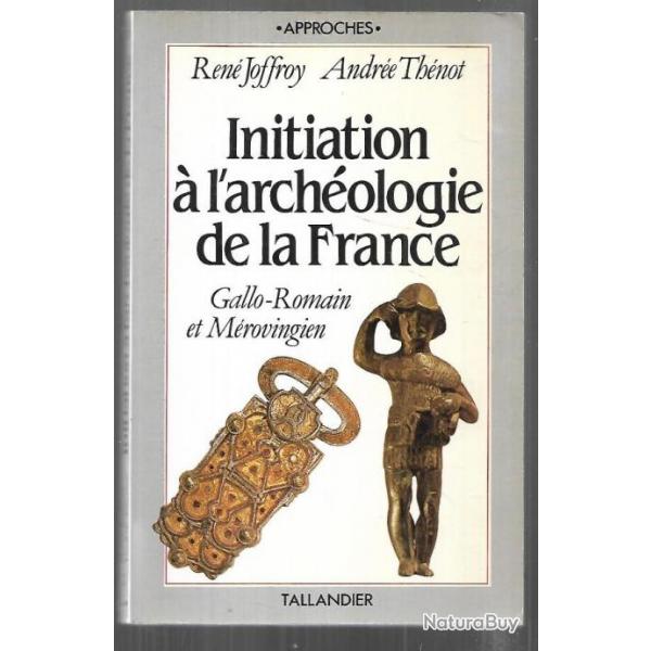 initiation  l'archologie de la france gallo-romain et mrovingien de ren joffroy et andre thno