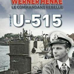 U-515 Werner HENKE - Le Commandant rebelle - Luc Braeuer