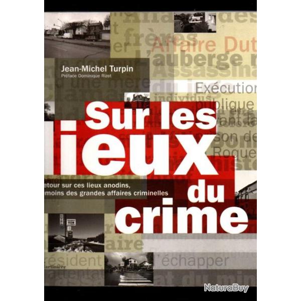 sur les lieux du crime de jean-michel turpin 40 affaires criminelles