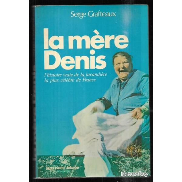 La Mre Denis - l' Histoire Vraie De La Lavandire La Plus Clbre De France de serge grafteaux