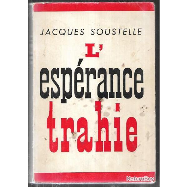 l'esprance trahie 1958-61 de Jacques Soustelle , guerre d'algrie oas , gouverneur gnral algrie