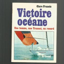 Victoire océane de clare francis  une femme , une transat , un record, . arthaud mer.