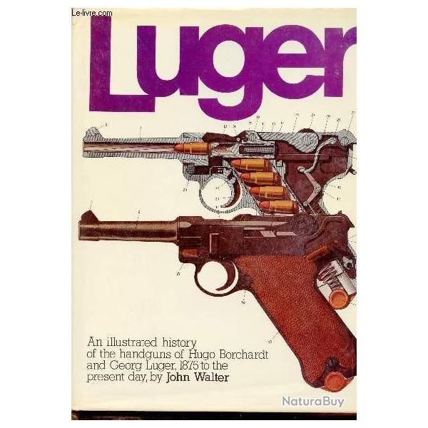 Livre Luger : An illustrated history of the handguns 1875 to present day by J. Walter et6