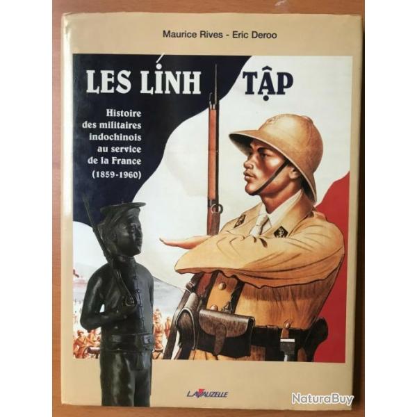 Les Linh Tp : histoire des militaires indochinois au service de la France (1859-1960) de Rives et D