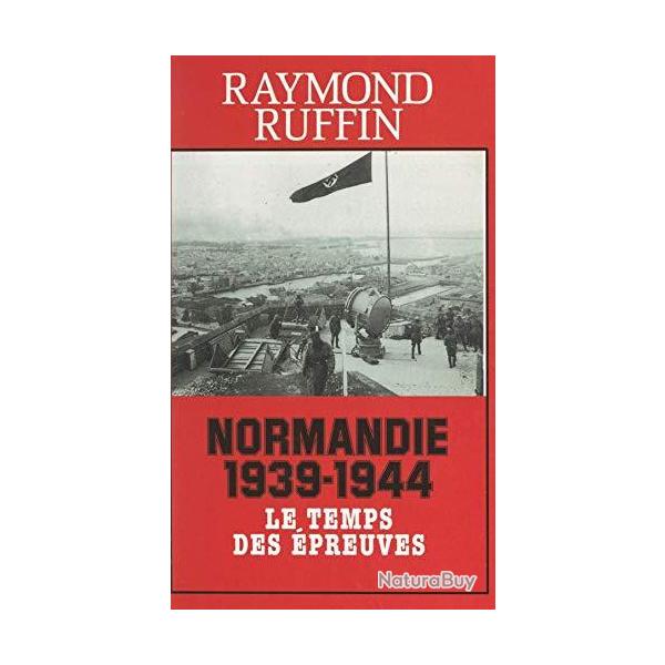 livre Normandie 1939-1944 le temps des preuves de R Ruffin et13