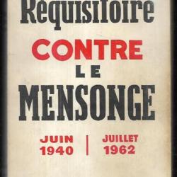 réquisitoire contre le mensonge juin 1940 juillet 1962  de rené rieunier ,, de gaulle , algérie
